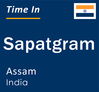 Current local time in Sapatgram, Assam, India