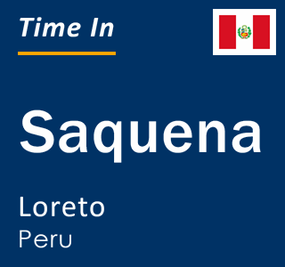 Current local time in Saquena, Loreto, Peru