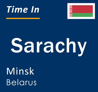Current local time in Sarachy, Minsk, Belarus