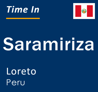 Current local time in Saramiriza, Loreto, Peru