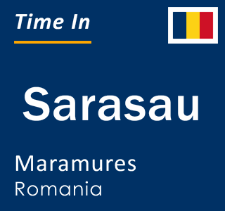 Current local time in Sarasau, Maramures, Romania
