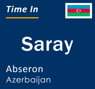 Current time in Saray, Abseron, Azerbaijan