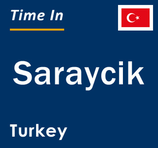 Current local time in Saraycik, Turkey