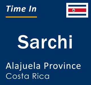 Current local time in Sarchi, Alajuela Province, Costa Rica