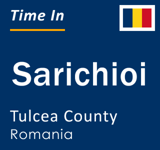 Current local time in Sarichioi, Tulcea County, Romania