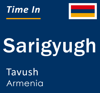 Current local time in Sarigyugh, Tavush, Armenia
