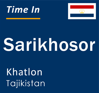Current local time in Sarikhosor, Khatlon, Tajikistan