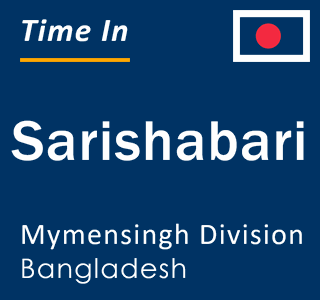 Current local time in Sarishabari, Mymensingh Division, Bangladesh
