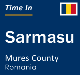 Current local time in Sarmasu, Mures County, Romania