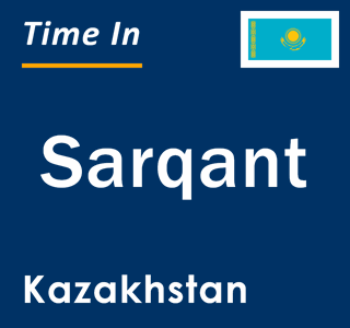 Current local time in Sarqant, Kazakhstan