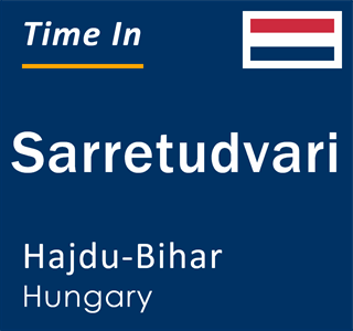 Current time in Sarretudvari, Hajdu-Bihar, Hungary