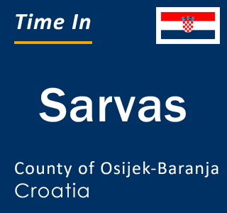 Current local time in Sarvas, County of Osijek-Baranja, Croatia