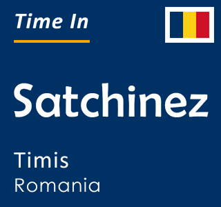 Current time in Satchinez, Timis, Romania