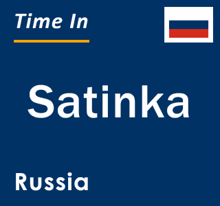 Current local time in Satinka, Russia