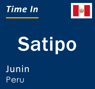 Current local time in Satipo, Junin, Peru