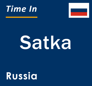 Current local time in Satka, Russia