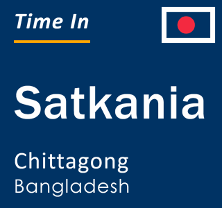 Current local time in Satkania, Chittagong, Bangladesh