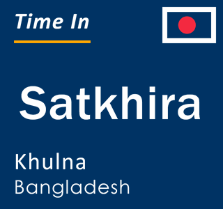 Current local time in Satkhira, Khulna, Bangladesh