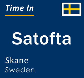 Current local time in Satofta, Skane, Sweden