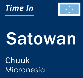 Current time in Satowan, Chuuk, Micronesia