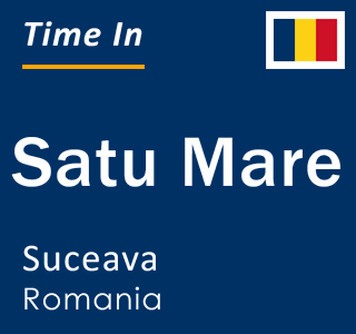 Current local time in Satu Mare, Suceava, Romania