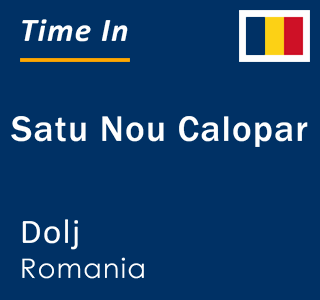 Current local time in Satu Nou Calopar, Dolj, Romania