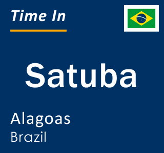Current local time in Satuba, Alagoas, Brazil