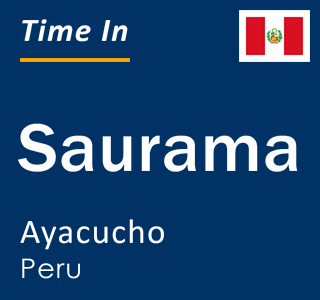 Current local time in Saurama, Ayacucho, Peru
