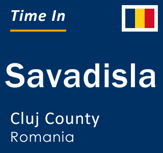 Current local time in Savadisla, Cluj County, Romania