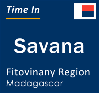 Current local time in Savana, Fitovinany Region, Madagascar