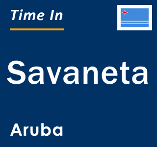 Current local time in Savaneta, Aruba