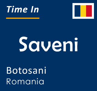 Current time in Saveni, Botosani, Romania