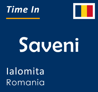 Current local time in Saveni, Ialomita, Romania