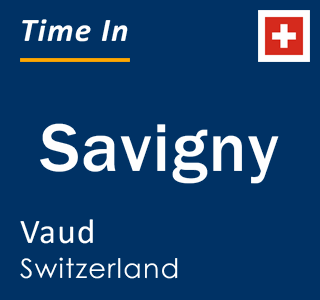 Current local time in Savigny, Vaud, Switzerland