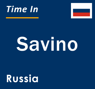 Current local time in Savino, Russia