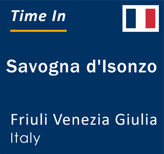 Current local time in Savogna d'Isonzo, Friuli Venezia Giulia, Italy