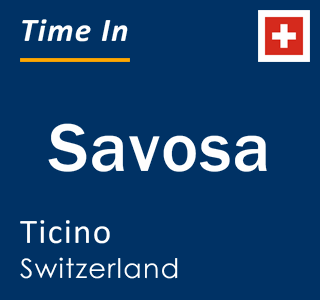 Current local time in Savosa, Ticino, Switzerland