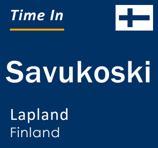 Current local time in Savukoski, Lapland, Finland