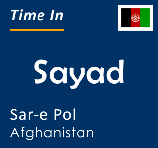 Current local time in Sayad, Sar-e Pol, Afghanistan