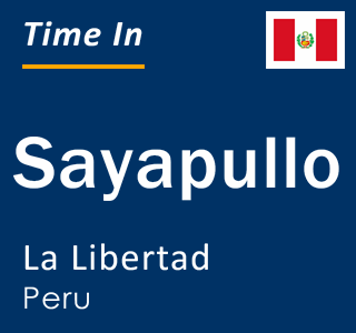 Current local time in Sayapullo, La Libertad, Peru