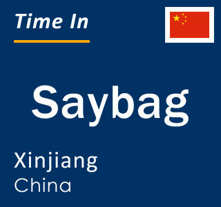 Current local time in Saybag, Xinjiang, China