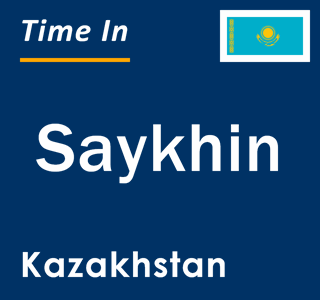 Current local time in Saykhin, Kazakhstan