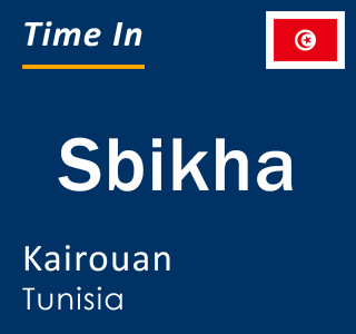 Current local time in Sbikha, Kairouan, Tunisia