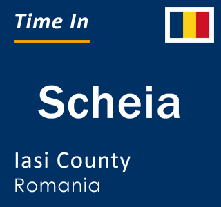 Current local time in Scheia, Iasi County, Romania