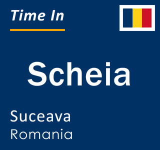 Current local time in Scheia, Suceava, Romania