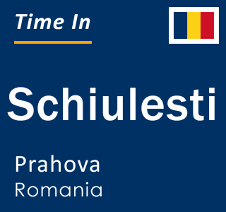 Current local time in Schiulesti, Prahova, Romania