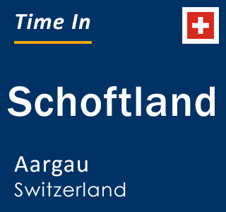 Current local time in Schoftland, Aargau, Switzerland