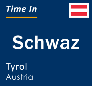 Current time in Schwaz, Tyrol, Austria