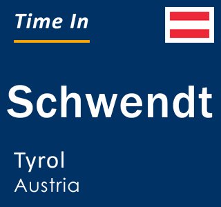 Current local time in Schwendt, Tyrol, Austria