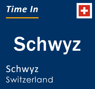 Current local time in Schwyz, Schwyz, Switzerland